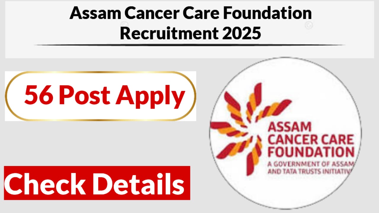 Assam Cancer Care Foundation Recruitment 2025